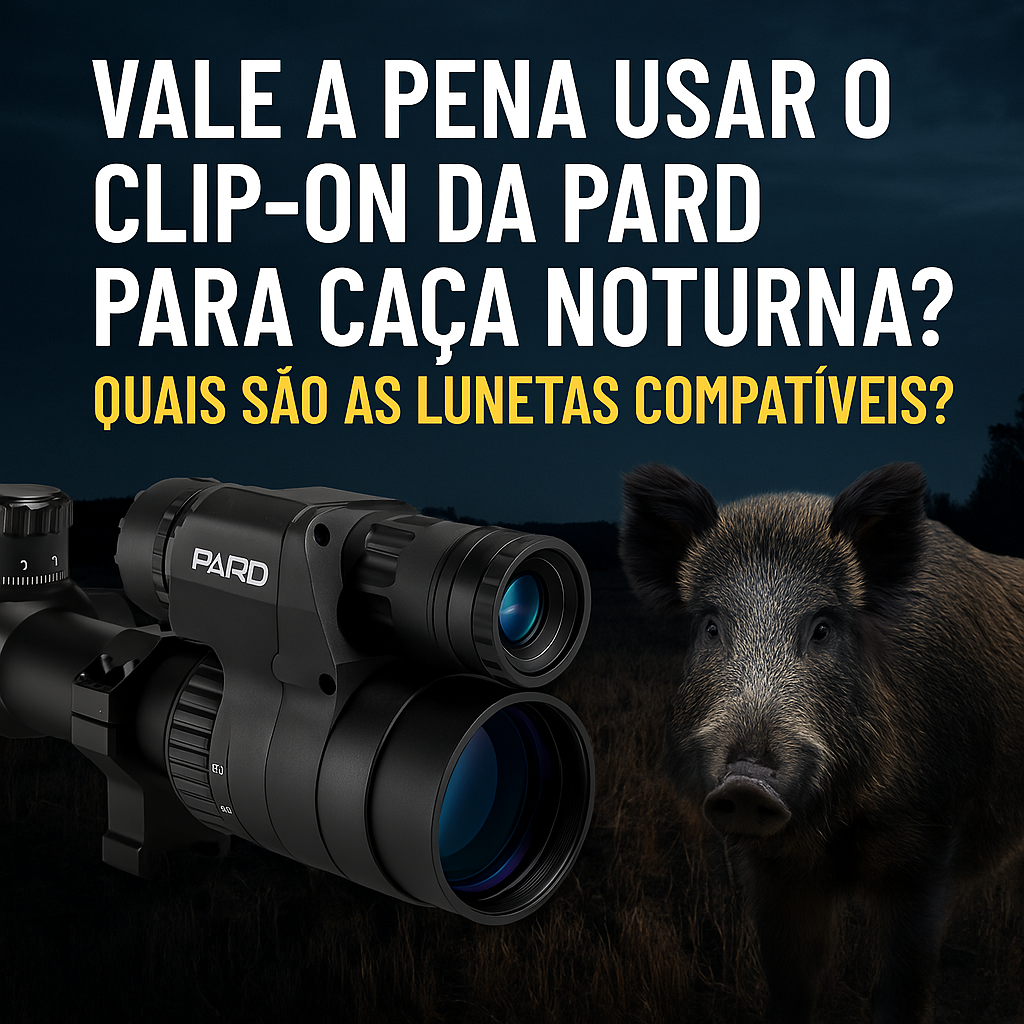 🌒 Vale a pena usar o clip-on da PARD para caça noturna? Quais são as lunetas compatíveis?