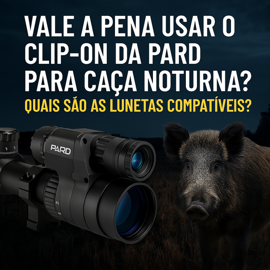 🌒 Vale a pena usar o clip-on da PARD para caça noturna? Quais são as lunetas compatíveis?